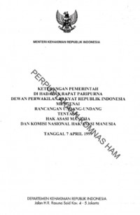 KETERANGAN PEMERINTAH DI HADAPAN RAPAT PARIPURNA DEWAN PERWAKILAN RAKYAT REPUBLIK INDONESIA MENGENAI RANCANGAN UNDANG-UNDANG TENTANG HAK ASASI MANUSIA DAN KOMISI NASIONAL HAK ASASI MANUSIA: TANGGAL 7 APRIL 1999