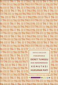 Kertas Kebijakan Fenomena Deret Tunggu dan Rekomendasi Komutasi Hukuman Mati