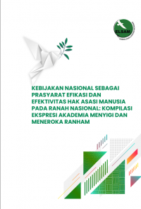 Kebijakan Nasional sebagai Prasyarat Efikasi dan Efektivitas Hak Asasi Manusia pada Ranah Nasional: Kompilasi Ekspresi Akademia Menyigi dan Meneroka RANHAM