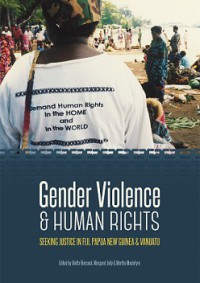 Gender Violence & Human Rights: Seeking Justice in Fiji, Papua New Guinea and Vanuatu
