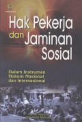 Hak Pekerja dan Jaminan Sosial: Dalam Instrumen Hukum Nasional dan Internasional