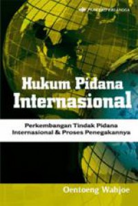 Hukum Pidana Internasional: Perkembangan Tindak Pidana Internasional & Proses Penegakannya