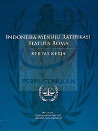 INDONESIA MENUJU RATIFIKASI STATUTA ROMA: KERTAS KERJA