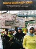 Indonesian Migrant Domestic Workers: Their Vulnerabilities and New Initiatives for The Protection of Their Rights