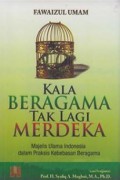 Kala Beragama Tak Lagi Merdeka: Majelis Ulama Indonesia dalam Praksis Kebebasan Beragama