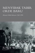 Menyibak Tabir Orde Baru: Memoar Politik Indonesia 1965-1998