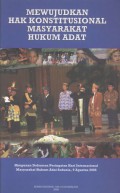 MEWUJUDKAN HAK KONSTITUSIONAL MASYARAKAT HUKUM ADAT: Himpunan Dokumen Peringatan Hari Internasional Masyarakat Hukum Adat Sedunia, 9 Agustus 2006