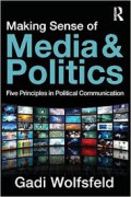 Making Sense of Media and Politics: Five Principles in Political Communication