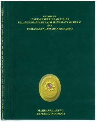 PEDOMAN UNSUR-UNSUR TINDAK PIDANA PELANGGARAN HAK ASASI MANUSIA YANG BERAT DAN PERTANGGUNGJAWABAN KOMANDO