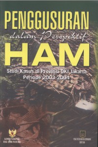 Penggusuran dalam Perspektif HAM Studi Kasus di Provinsi DKI Jakarta Periode 2003-2004