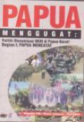 Papua Menggugat: Politik Otonomisasi NKRI di Papua Barat! Bagian I: PAPUA MENCATAT