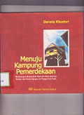 menuju kampung pemerdekaan : Membangun Masyarakat sipil dari Akar-Akarnya Belajar dari Romo Mangun di Pinggir Kali Code