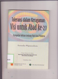 Toleransi dalam Keragaman Visi Untuk Abad Ke-21 : Kumpulan Tulisan Tentang Hak Asasi Manusia