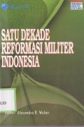 Satu dekade reformasi militer indonesia