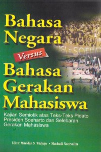 Bahas negara versus bahasa gerakan mahasiswa : kajian semiotik atas teks tesk pidato presiden soeharto dan selebaran gerakan mahasiswa