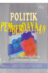 Politik pemberdayaan : jalan mewujudkan otonomi desa