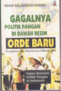 Gagalnya politik pangan di bawah rezim orde baru : kajian ekonomi politik pangan di indonesia