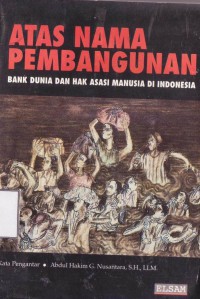 Atas nama pembangunan: bank dunia dan hak asasi manusia di Indonesia