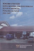 Rencana strategis komisi nasional hak asasi manusia republik indonesia perwakilan papua 2012-2017