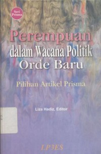 Perempuan dalam wacana politik orde baru: pilihan artikel Prisma