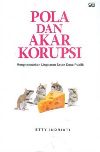 Pola dan Akar Korupsi: Menghancurkan Lingkaran Setan Dosa Publik