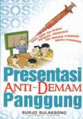 Presentasi ANTI-DEMAM Panggung: Solusi cepat dan praktis menyusun, menyajikan, dan menutup presentasi secara profesional