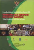 Proceeding Lokakarya Nasional Hak Asasi Manusia 2009: PEMBANGUNAN BERBASIS HAK ASASI MANUSIA: Tinjau Ulang dan Arah 5 Tahun ke Depan