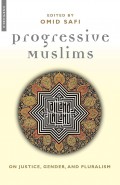 Progressive Muslims: ON JUSTICE, GENDER, AND PLURALISM