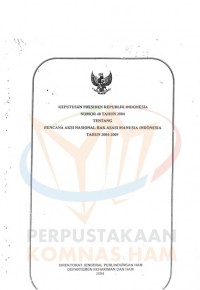 KEPUTUSAN PRESIDEN REPUBLIK INDONESIA NOMOR 40 TAHUN 2004 TENTANG RENCANA AKSI NASIONAL HAK ASASI MANUSIA INDONESIA TAHUN 2004-2009