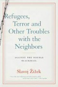 Refugees, Terror and Other Troubles with the Neighbors: Against The Double Blackmail