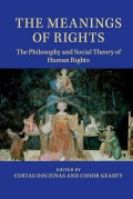 THE MEANINGS OF RIGHTS: The Philosophy and Social Theory of Human Rights