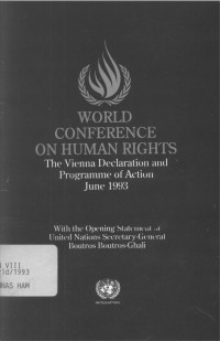 WORLD CONFERENCE ON HUMAN RIGHTS: The Vienna Declaration and Programme of Action June 1993: With the Opening Statement of United Nations Secretary-General Boutros Boutros-Ghali