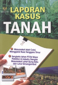 LAPORAN KASUS TANAH: Masyarakat Adat Colol, Manggarai Nusa Tenggara Timur; Sengketa lahan PT. First Mujur Plantation & Industry Dengan Masyarakat Luhat Ujung Batu dan Luhut Simangambat