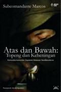 Atas dan Bawah: Topeng dan Keheningan : Komunike-komunike Zapatista Melawan Neoliberalisme