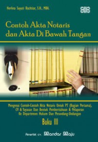 Contoh Akta Notaris dan Akta Di Bawah Tangan: Mengenai Contoh-contoh Akta Notaris untuk PT (Bagian Pertama), CV & Yayasan dan Bentuk Pemberitahuan & Pelaporan ke Departemen Hukum dan Perundang-Undangan: Buku III