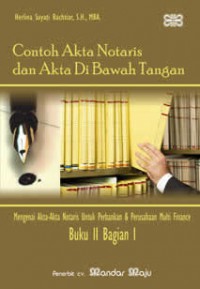 Contoh Akta Notaris dan Akta Di Bawah Tangan: Mengenai Akta-akta Notaris untuk Perbankan dan Perusahaan Multi Finance: Buku II Bagian I