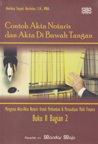 Contoh Akta Notaris dan Akta Di Bawah Tangan: Mengenai Akta-akta Notaris untuk Perbankan dan Perusahaan Multi Finance: Buku II bagian 2