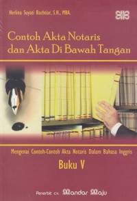 Contoh Akta Notaris dan Akta Di Bawah Tangan: Mengenai Contoh-contoh Akta Notaris dalam Bahasa Inggris: Buku V