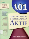 101 Cara Pelatihan dan Pembelajaran Aktif: Mencakup 200 Tips Untuk Mendukung Pembelajaran, Keterlibatan, dan Perubahan