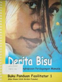 Derita Bisu: Kampanye Penghapusan Perdagangan Manusia : Buku Panduan Fasilitator 1 (Edisi Khusus Untuk Gerakan Pramuka)