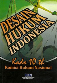 Desain Hukum Indonesia: Kado 10 Tahun Komisi Hukum Nasional