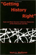 Getting History Right: East and West German Collective Memories of the Holocaust and War