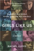 Girls Like Us: Fighting for a World Where Girls Are Not for Sale, an Activist Finds Her Calling and Heals Herself