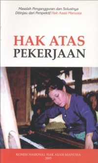 HAK ATAS PEKERJAAN: Masalah Pengangguran dan Solusinya Ditinjau dari Perspektif Hak Asasi Manusia