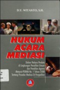 Hukum Acara Mediasi : dalam Perkara Perdata di Lingkungan Peradilan Umum dan Peradilan Agama Menurut PERMA No. 1 Tahun 2008 tentang Prosedur Mediasi di Pengadilan