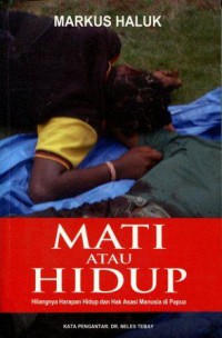 Mati atau Hidup: Hilangnya Harapan Hidup dan Hak Asasi Manusia di Papua (7354)