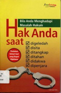 Bila Anda Menghadapi Masalah Hukum: Hak Anda Saat Digeledah, Disita, Ditangkap, Ditahan, Didakwa, Dipenjara