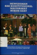 Mewujudkan Hak Konstitusional Masyarakat Hukum Adat: Himpunan Dokumen Peringatan Hari Internasional Masyarakat Hukum Adat Sedunia, 9 Agustus 2006