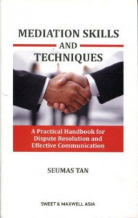 Mediation Skills and Techniques: A Practical Handbook for Dispute Resolution and Effective Communication
