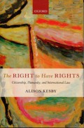 The Right to Have Rights: Citizenship, Humanity, and International Law